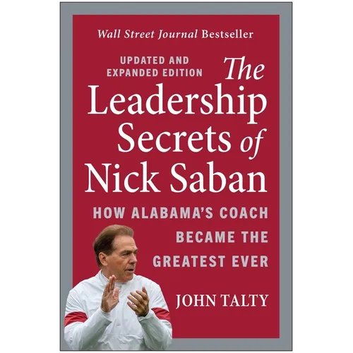 The Leadership Secrets of Nick Saban, Updated and Expanded: How Alabama's Coach Became the Greatest Ever - Paperback