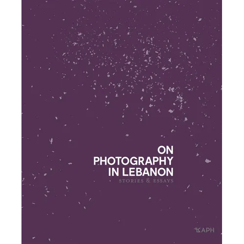 On Photography in Lebanon: Essays and Stories - Hardcover