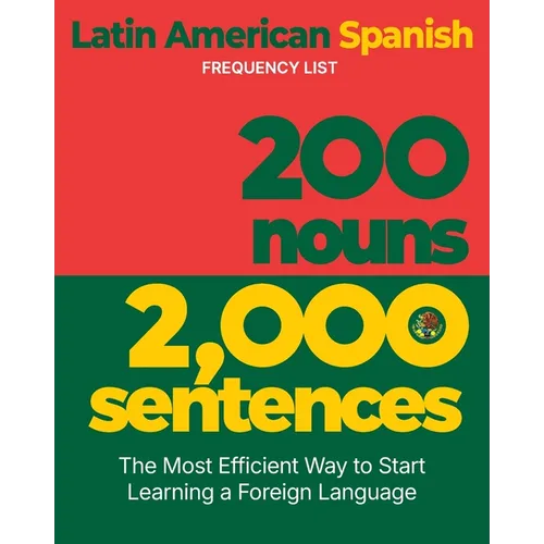 200 Nouns 2,000 Sentences - a Latin American Spanish Frequency List: The Most Efficient Way to Start Learning a Foreign Language - Paperback