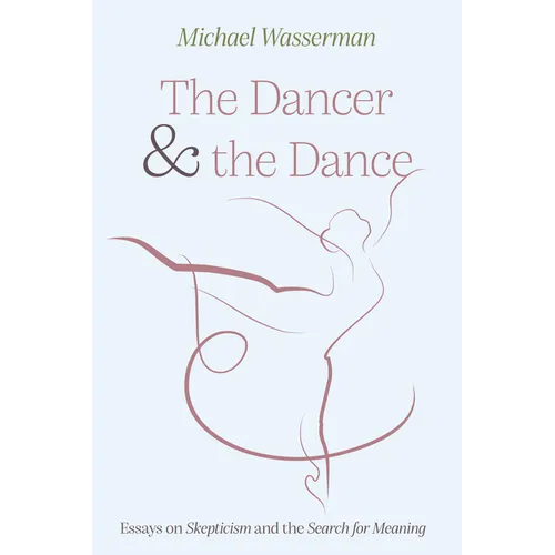 The Dancer and the Dance: Essays on Skepticism and the Search for Meaning - Paperback