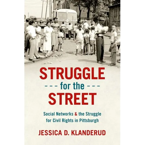Struggle for the Street: Social Networks and the Struggle for Civil Rights in Pittsburgh - Paperback