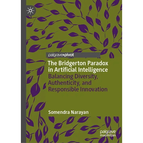 The Bridgerton Paradox in Artificial Intelligence: Balancing Diversity, Authenticity, and Responsible Innovation - Hardcover