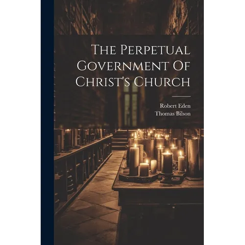 The Perpetual Government Of Christ's Church - Paperback
