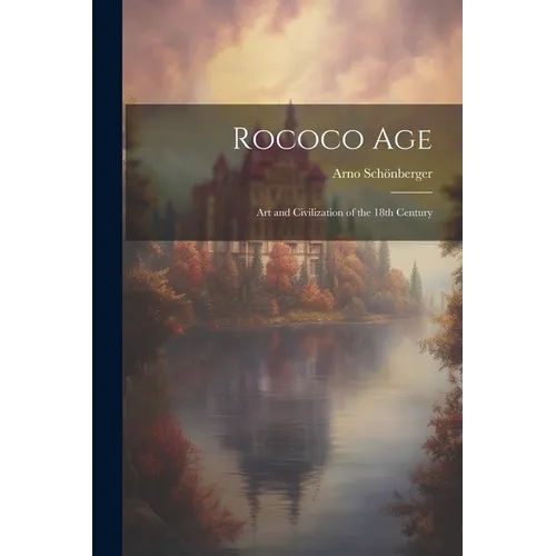 Rococo Age: Art and Civilization of the 18th Century - Paperback