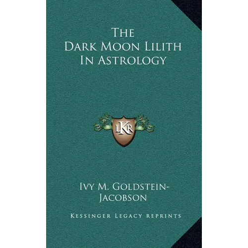 The Dark Moon Lilith In Astrology - Hardcover