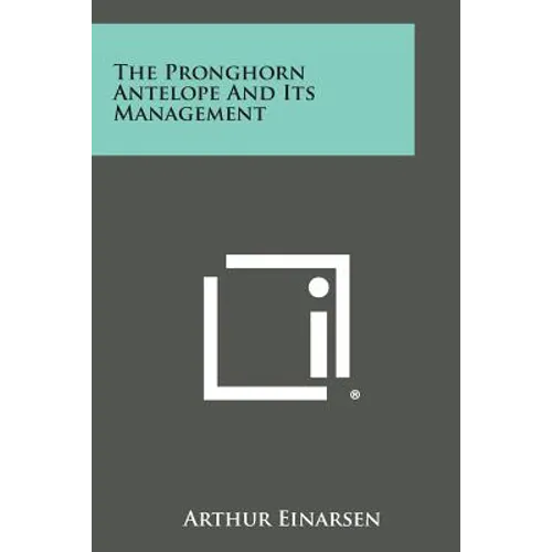 The Pronghorn Antelope and Its Management - Paperback