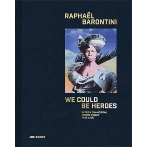 Raphaël Barontini: We Could Be Heroes - Hardcover