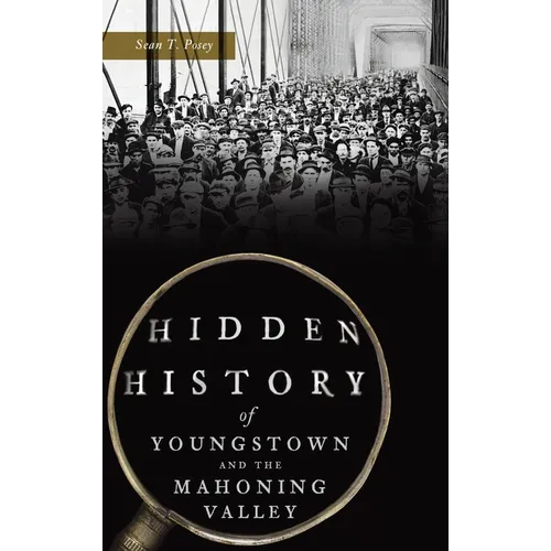 Hidden History of Youngstown and the Mahoning Valley - Hardcover