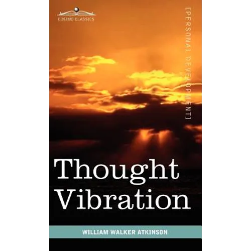 Thought Vibration or the Law of Attraction in the Thought World