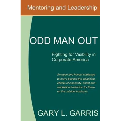 Odd Man Out - Fighting for Visibility in Corporate America: For those on the outside looking in - Paperback