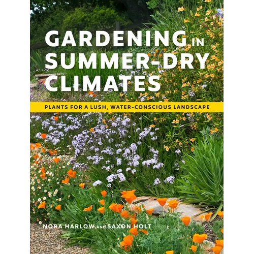 Gardening in Summer-Dry Climates: Plants for a Lush, Water-Conscious Landscape - Paperback