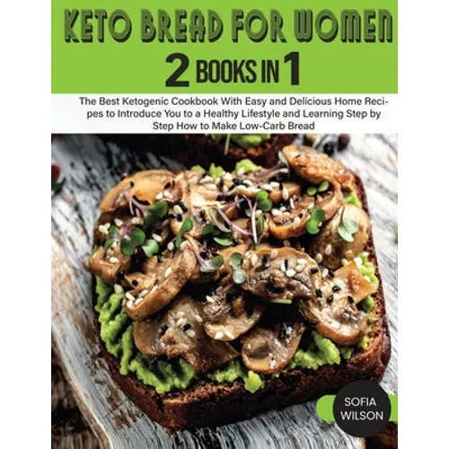 Keto Bread for Women: The Best Ketogenic Cookbook With Easy and Delicious Home Recipes to Introduce You to a Healthy Lifestyle and Learning Step by St - Paperback