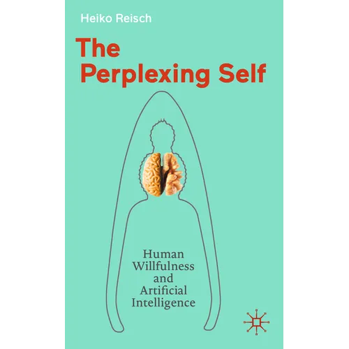 The Perplexing Self: Human Willfulness and Artificial Intelligence - Paperback