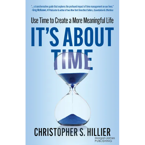 It's about Time: Use Time to Create a More Meaningful Life - Paperback