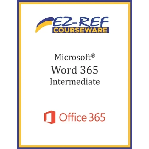 Microsoft Word 365 - Intermediate: Student Manual (Black & White) - Paperback