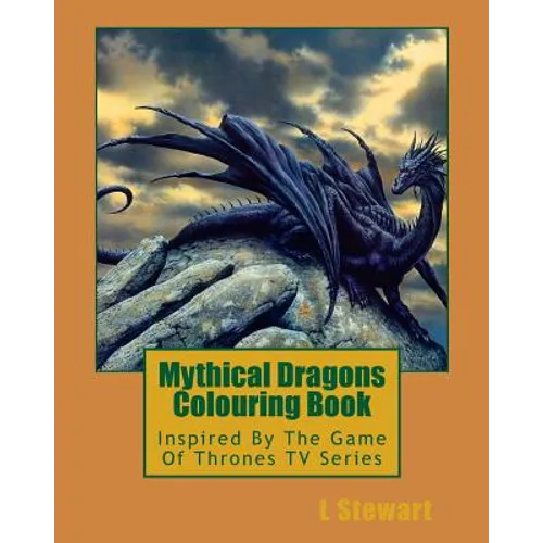 Mythical Dragons Colouring Book: Inspired By The Game Of Thrones TV Series - Paperback
