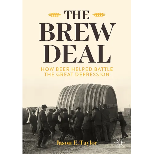 The Brew Deal: How Beer Helped Battle the Great Depression - Paperback