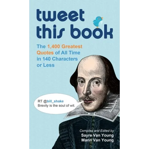 Tweet This Book: The 1,400 Greatest Quotes of All Time in 140 Characters or Less