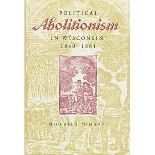 Political Abolitionism in Wisconsin: 1840-1861 - Hardcover