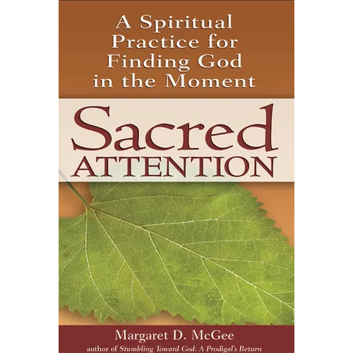 Sacred Attention: A Spiritual Practice for Finding God in the Moment - Paperback