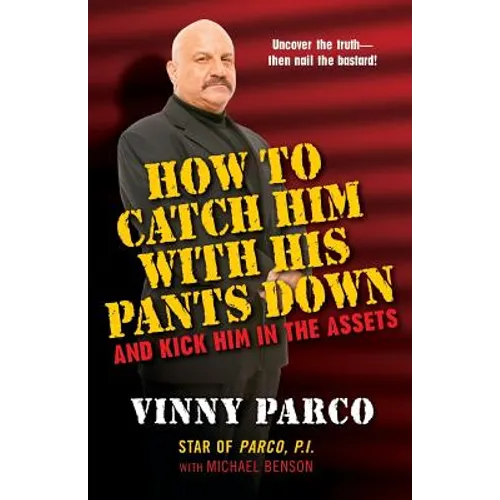 How To Catch Him With His Pants Down: and Kick Him in the Assets - Paperback
