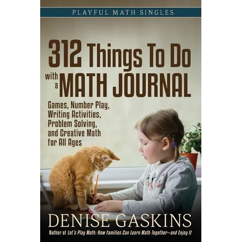 312 Things To Do with a Math Journal: Games, Number Play, Writing Activities, Problem Solving, and Creative Math for All Ages - Paperback