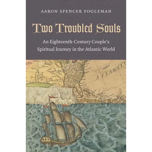 Two Troubled Souls: An Eighteenth-Century Couple's Spiritual Journey in the Atlantic World - Paperback