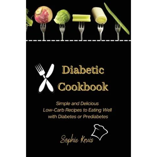 Diabetic Cookbook: Simple and Delicious Low-Carb Recipes to Eating Well with Diabetes or Prediabetes - Paperback