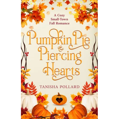 Pumpkin Pie & Piercing Hearts: A Cozy Small-Town Fall Romance - Paperback