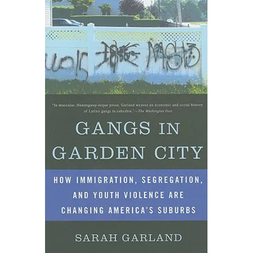 Gangs in Garden City: How Immigration, Segregation, and Youth Violence are Changing America's Suburbs - Paperback