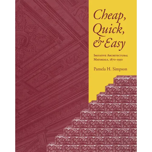Cheap, Quick, & Easy: Imitative Architectural Materials, 1870-1930 - Paperback