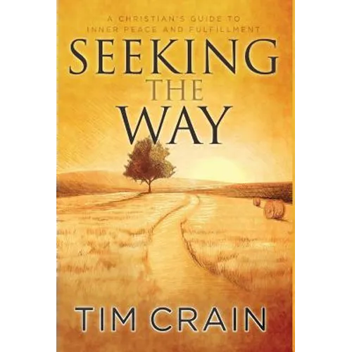 Seeking the Way: A Christian's Guide to Inner Peace and Fulfillment - Hardcover