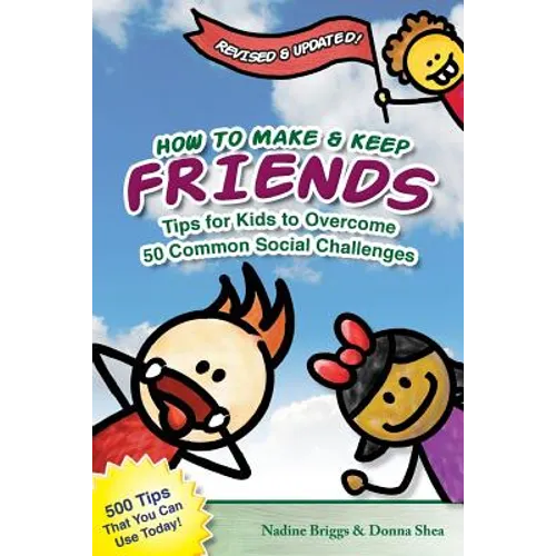 How to Make & Keep Friends: Tips for Kids to Overcome 50 Common Social Challenges - Paperback