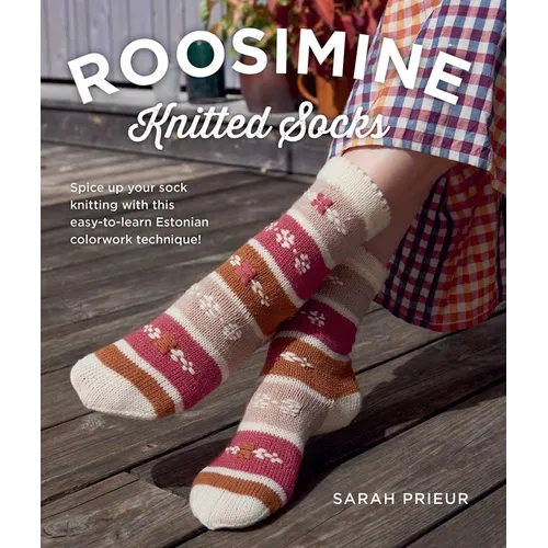 Roosimine Knitted Socks: Spice Up Your Sock Knitting with This Easy-To-Learn Estonian Colorwork Technique! - Paperback