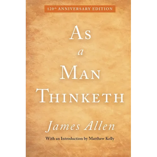 As a Man Thinketh: 120th Anniversary Edition - Hardcover
