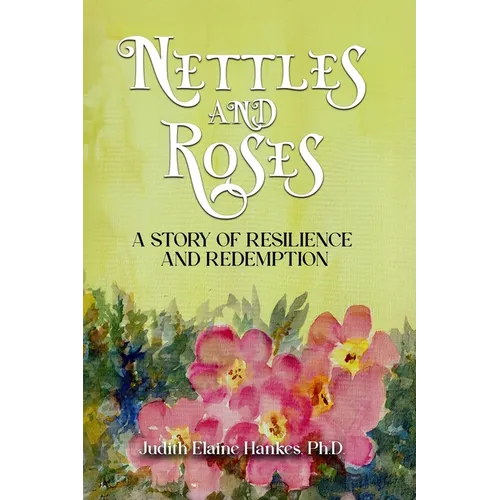 Nettles and Roses: A Story of Resilience and Redemption - Paperback