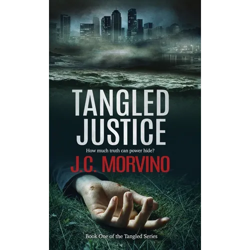 Tangled Justice: Prosecutor Kasey Landon Investigates Murder and Corruption Among California's Powerful Elite - Hardcover