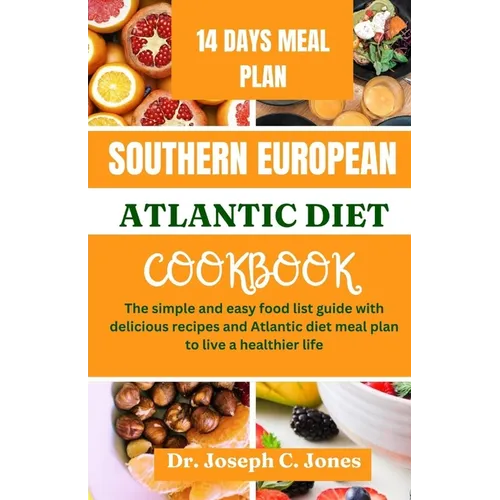 Southern European Atlantic diet cookbook: The simple and easy food list guide with delicious recipes and Atlantic diet meal plan to live a healthier l - Paperback