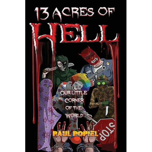 13 Acres of Hell: Our Little Corner of the World - Paperback