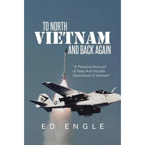 To North Vietnam and Back Again: A Personal Account of Navy A-6 Intruder Operations in Vietnam - Paperback