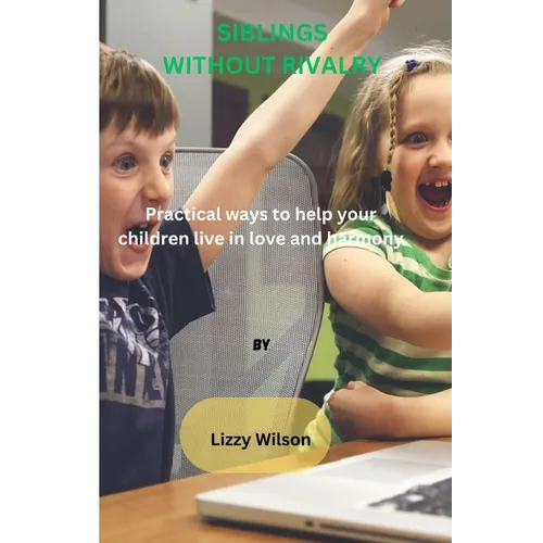 Siblings Without Rivalry: Practical ways to help your children live in love and harmony - Paperback