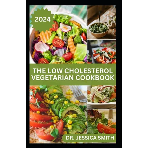 The Low Cholesterol Vegetarian Cookbook: Plant-based Recipes to Lower Blood Cholesterol Level and Improve Heart Health - Paperback