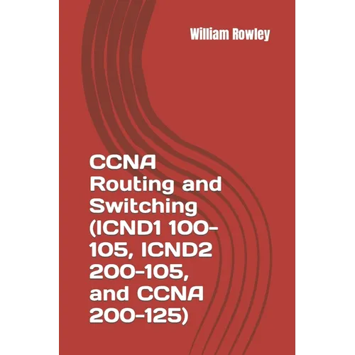 CCNA Routing and Switching (ICND1 100-105, ICND2 200-105, and CCNA 200-125): Short guide and additional help to passing your exam - Paperback