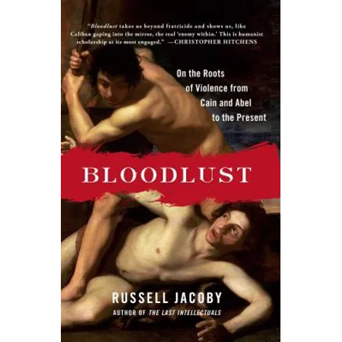 Bloodlust: On the Roots of Violence from Cain and Abel to the Present - Paperback