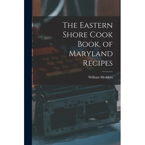 The Eastern Shore Cook Book, of Maryland Recipes - Paperback