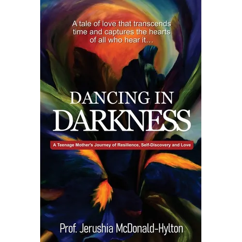 Dancing in Darkness: A Teenage Mother's Journey of Resilience, Self-Discovery and Love - Paperback