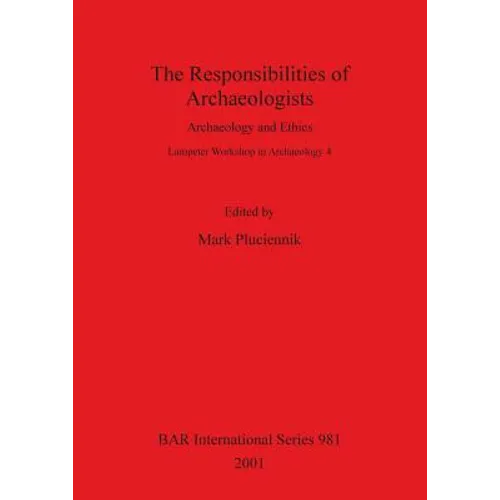 The Responsibilities of Archaeologists: Archaeology and Ethics - Paperback