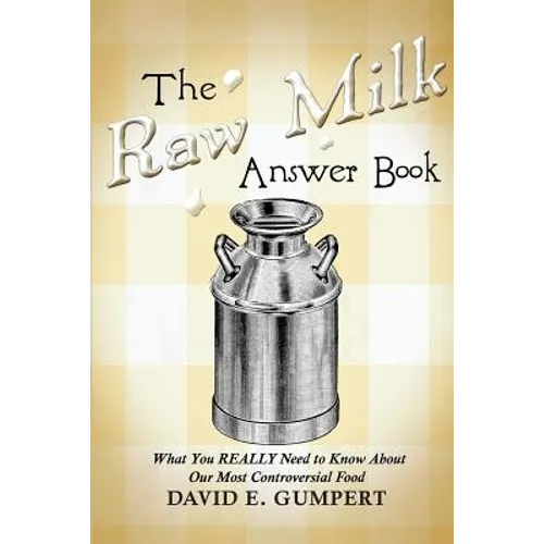 The Raw Milk Answer Book: What You REALLY Need to Know About Our Most Controversial Food - Paperback