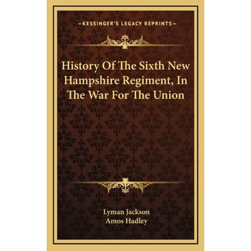 History Of The Sixth New Hampshire Regiment, In The War For The Union - Hardcover