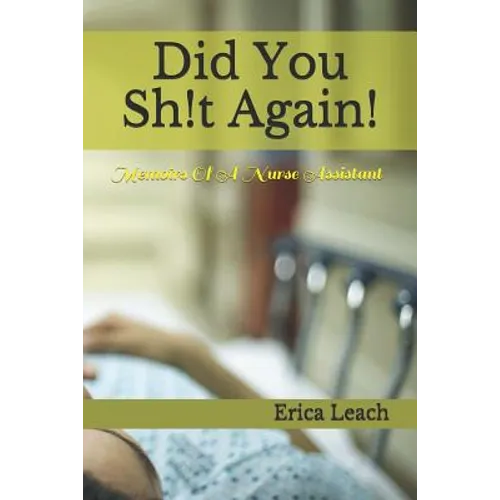 Did You Sh!t Again!: Memoirs Of A Certified Nurse Assistant - Paperback